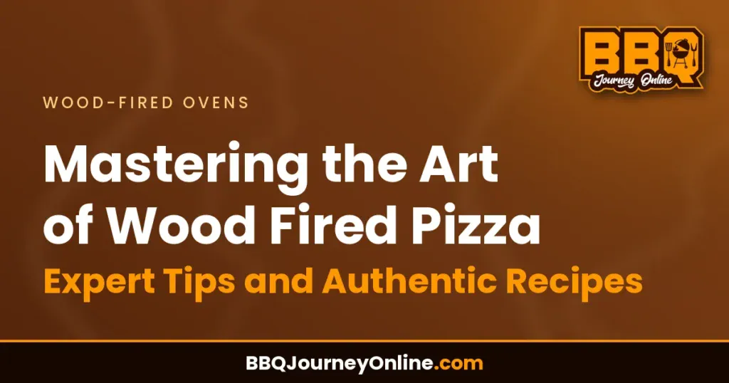 Mastering the Art of Wood Fired Pizza - Expert Tips and Authentic Recipes
