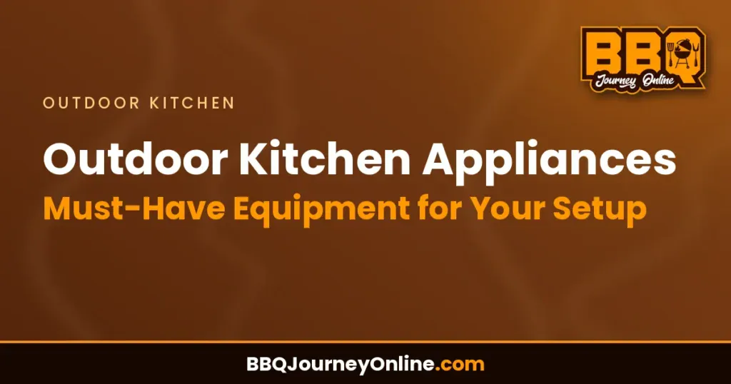 Outdoor Kitchen Appliances: Must-Have Equipment for Your Setup