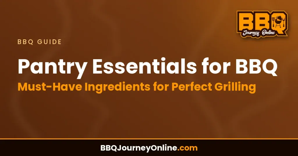Pantry Essentials for BBQ: Must-Have Ingredients for Perfect Grilling