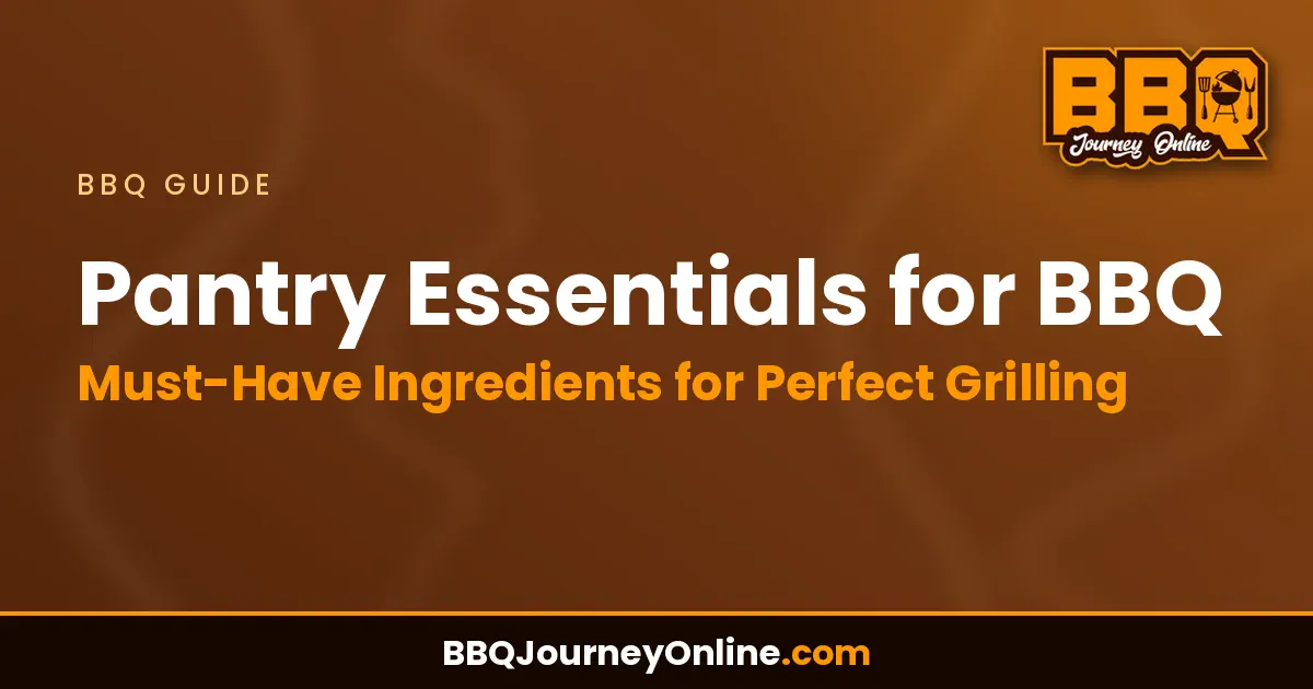 Pantry Essentials for BBQ: Must-Have Ingredients for Perfect Grilling