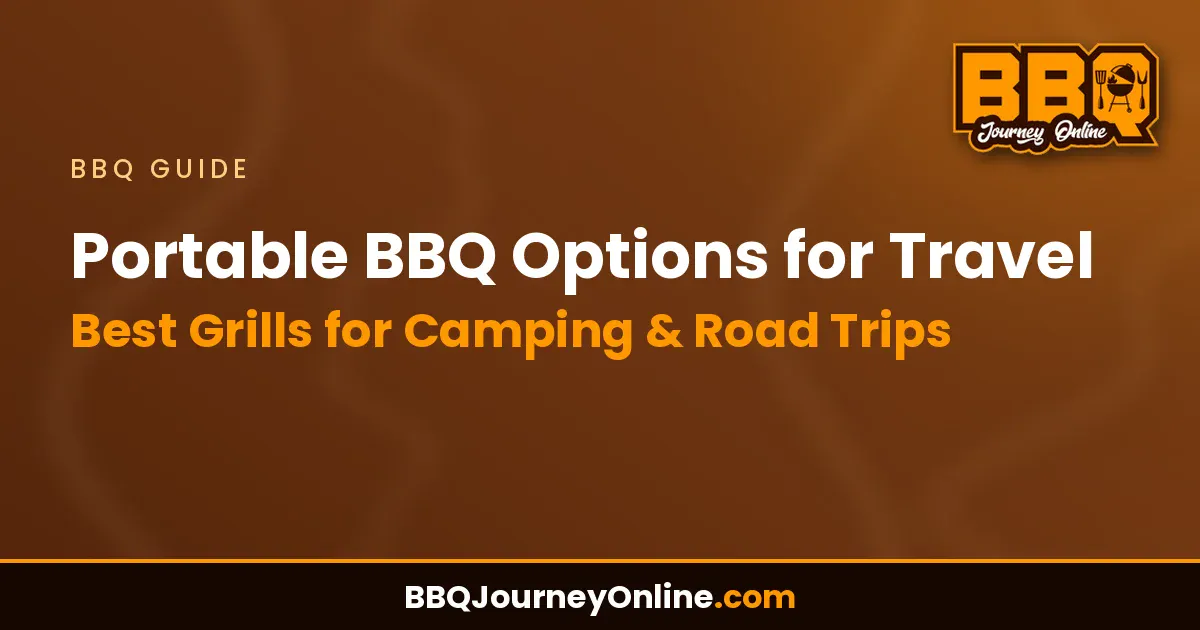 Portable BBQ Options for Travel - Best Grills for Camping & Road Trips