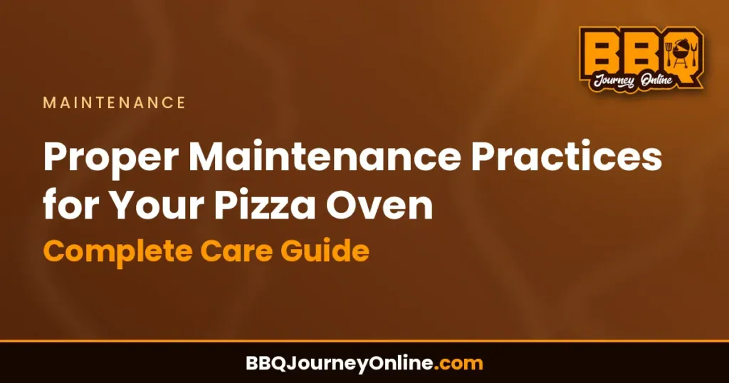 Proper Maintenance Practices for Your Pizza Oven - Complete Care Guide