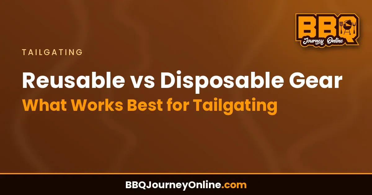 Read more about the article Reusable vs Disposable Gear: What Works Best for Tailgating