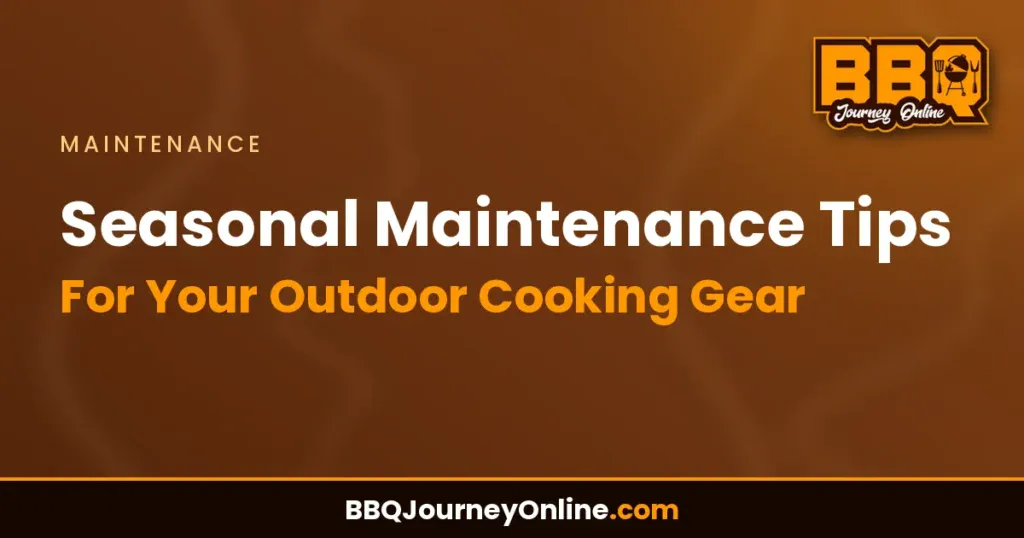 Seasonal Maintenance Tips For Your Outdoor Cooking Gear
