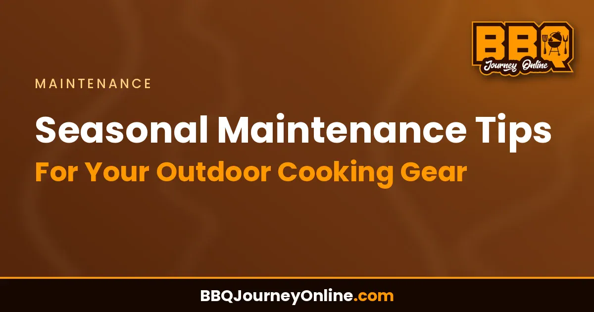 Seasonal Maintenance Tips For Your Outdoor Cooking Gear