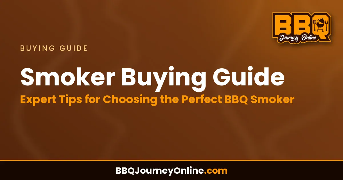 Smoker Buying Guide: Expert Tips for Choosing the Perfect BBQ Smoker
