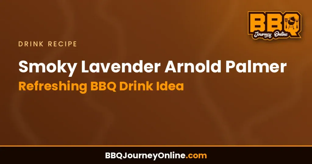 Smoky Lavender Arnold Palmer Recipe – Refreshing BBQ Drink Idea