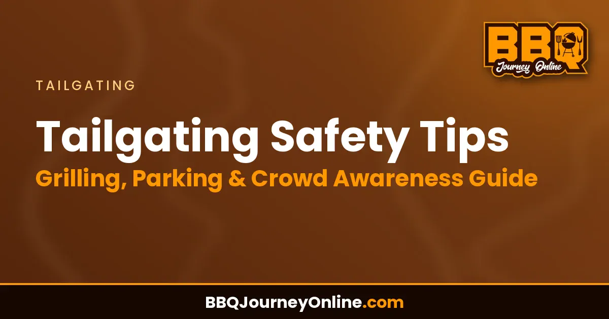 Tailgating Safety Tips: Grilling, Parking & Crowd Awareness Guide