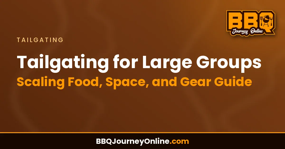 Tailgating for Large Groups: Scaling Food, Space, and Gear Guide