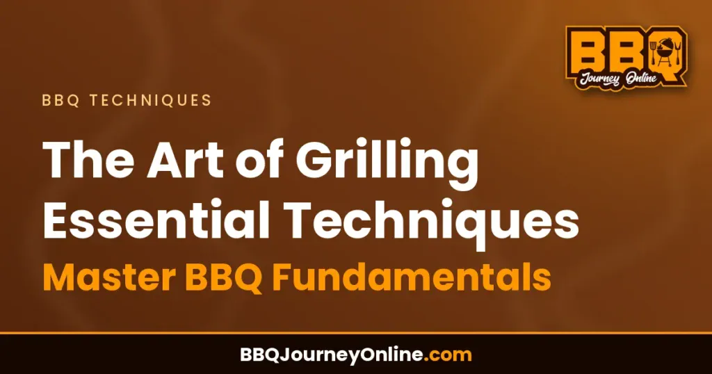 The Art of Grilling Essential Techniques - Master BBQ Fundamentals