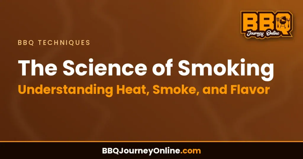 The Science of Smoking: Understanding Heat, Smoke, and Flavor