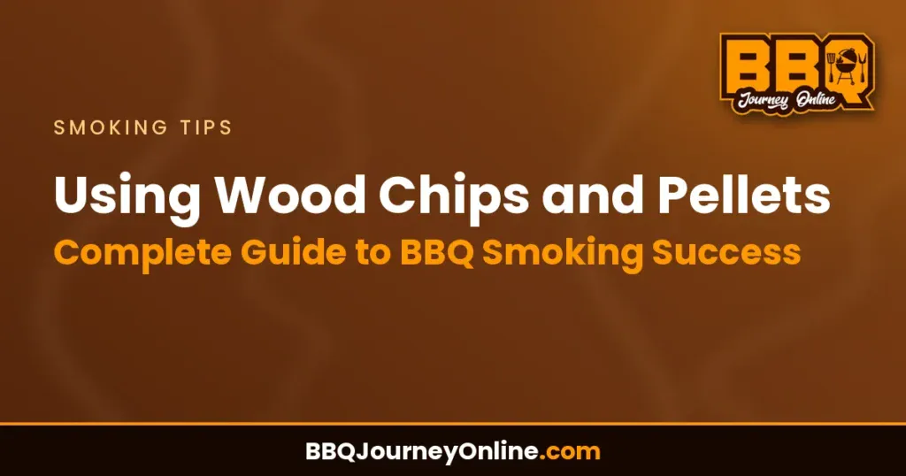 Using Wood Chips and Pellets: Complete Guide to BBQ Smoking Success