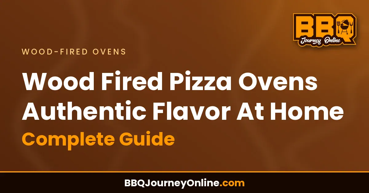 Wood Fired Pizza Ovens Authentic Flavor At Home - Complete Guide