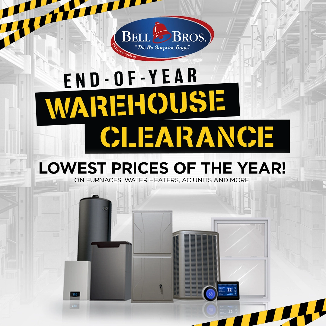 Bell Bros. End of Year Warehouse Clearance—trusted service, upfront pricing, and No Surprise Guarantee. Save big while supplies last!.
