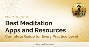 Best Meditation Apps and Resources: Complete Guide for Every Practice Level