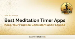 Best Meditation Timer Apps - Keep Your Practice Consistent and Focused