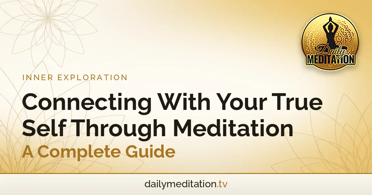 Read more about the article Connecting With Your True Self Through Meditation – A Complete Guide