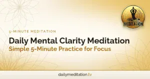 Daily Mental Clarity Meditation: Simple 5-Minute Practice for Focus