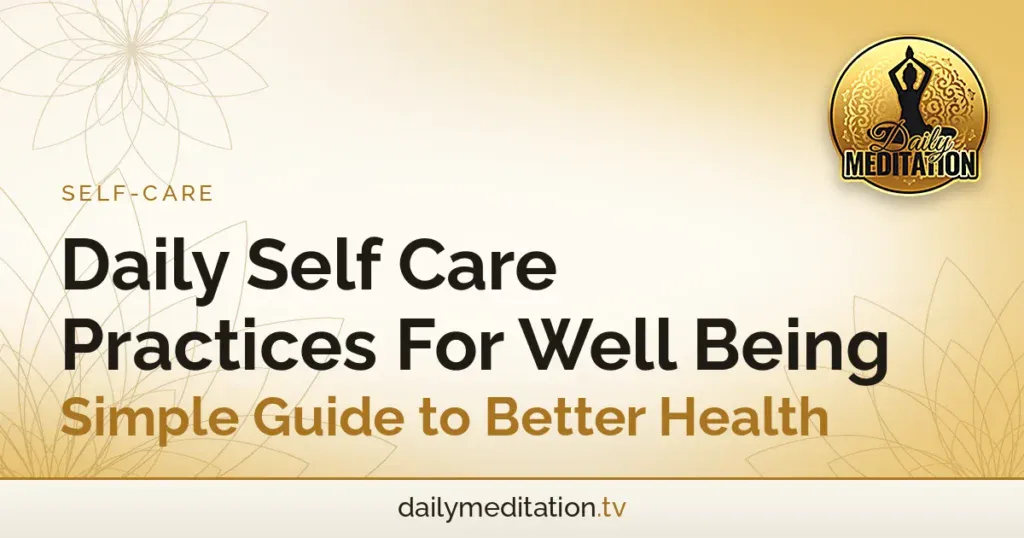 Daily Self Care Practices For Well Being - Simple Guide to Better Health