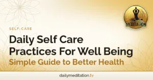 Read more about the article Daily Self Care Practices For Well Being – Simple Guide to Better Health