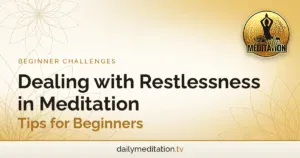 Read more about the article Dealing with Restlessness in Meditation: Tips for Beginners