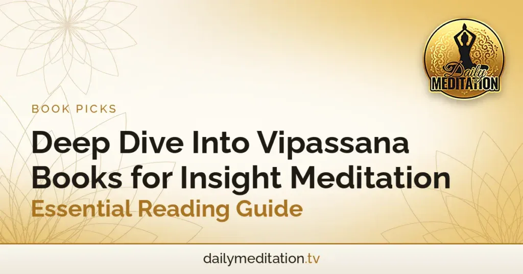Deep Dive Into Vipassana Books for Insight Meditation - Essential Reading Guide
