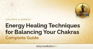 Energy Healing Techniques for Balancing Your Chakras - Complete Guide