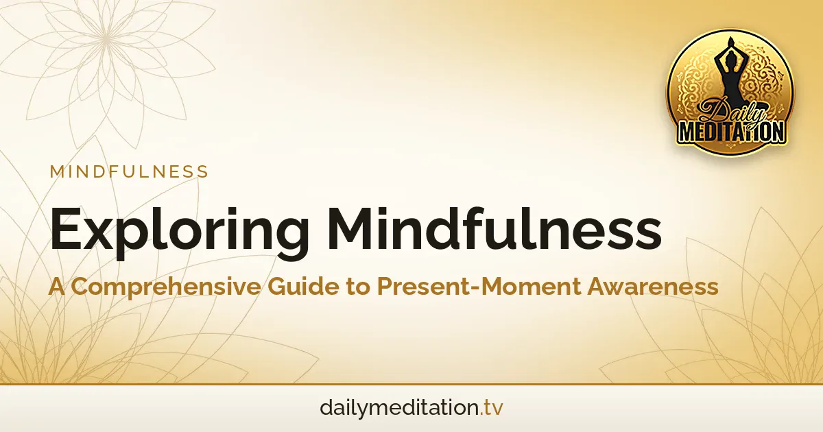 Read more about the article Exploring Mindfulness: A Comprehensive Guide to Present-Moment Awareness