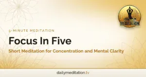 Focus In Five: Short Meditation for Concentration and Mental Clarity