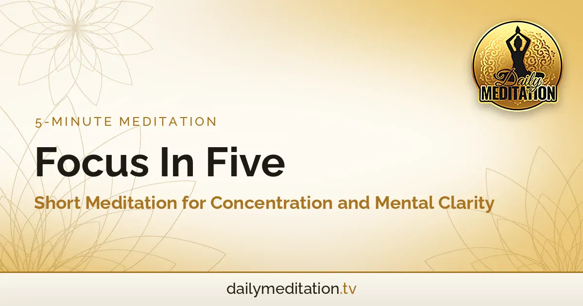 Read more about the article Focus In Five: Short Meditation for Concentration and Mental Clarity