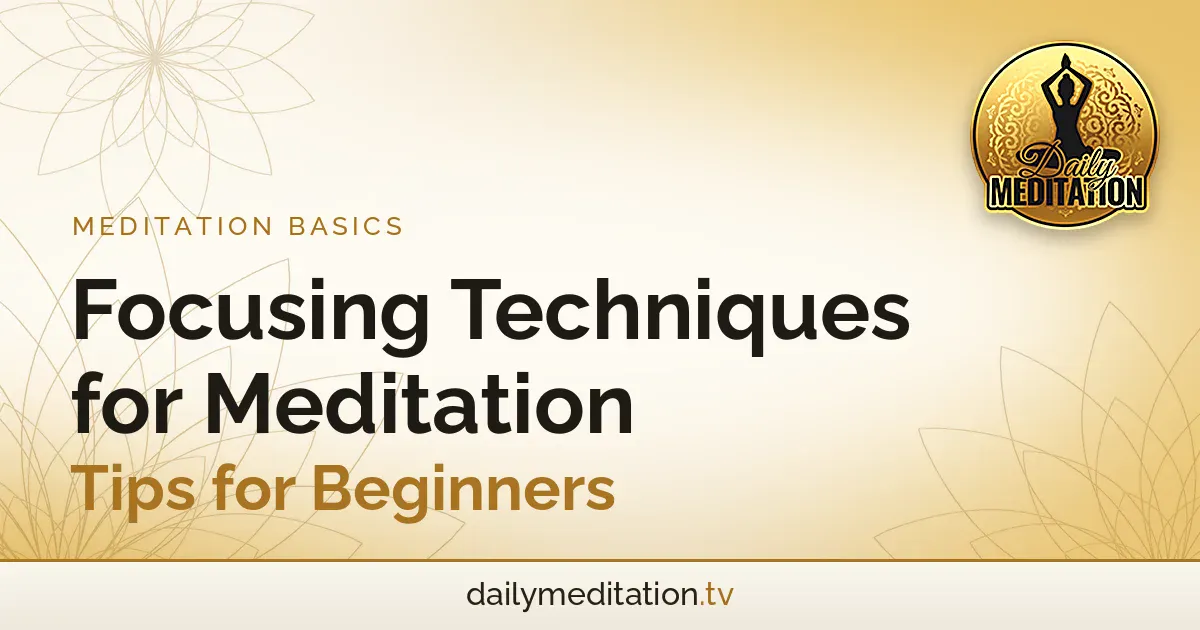 Read more about the article Focusing Techniques for Meditation: Tips for Beginners
