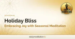Holiday Bliss: Embracing Joy with Seasonal Meditation