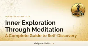 Inner Exploration Through Meditation: A Complete Guide to Self-Discovery