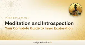 Meditation and Introspection: Your Complete Guide to Inner Exploration
