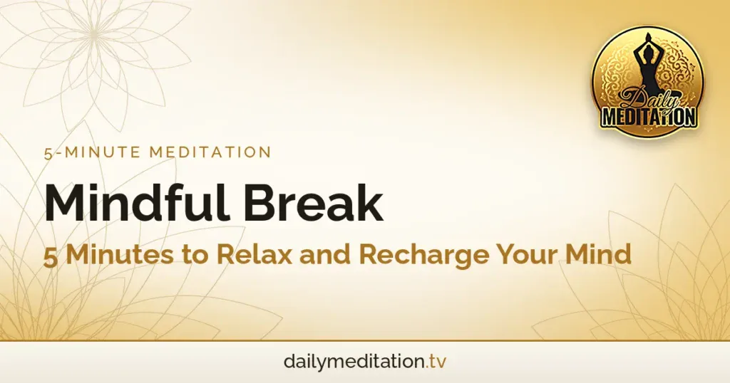 Mindful Break: 5 Minutes to Relax and Recharge Your Mind
