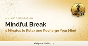 Mindful Break: 5 Minutes to Relax and Recharge Your Mind