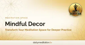 Read more about the article Mindful Decor: Transform Your Meditation Space for Deeper Practice