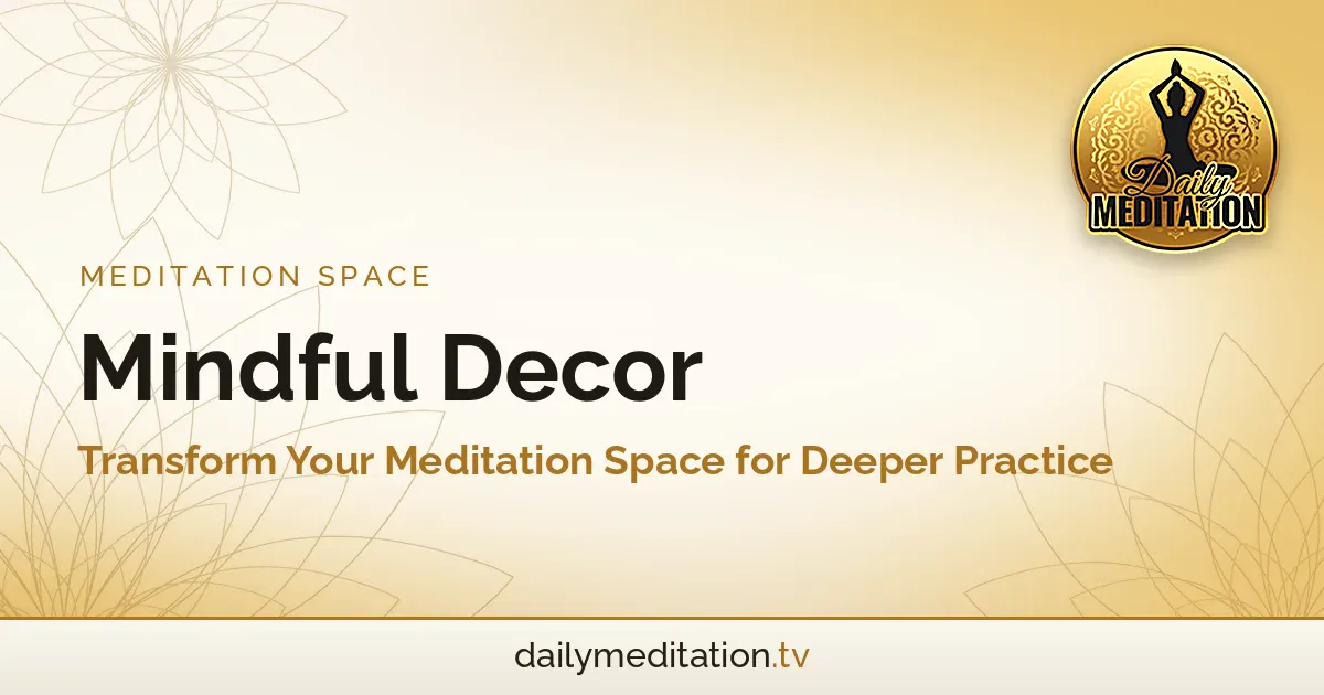 Read more about the article Mindful Decor: Transform Your Meditation Space for Deeper Practice