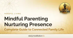 Mindful Parenting Nurturing Presence: Complete Guide to Connected Family Life
