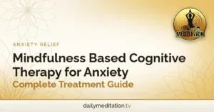 Mindfulness Based Cognitive Therapy for Anxiety: Complete Treatment Guide