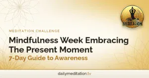 Mindfulness Week Embracing The Present Moment - 7-Day Guide to Awareness