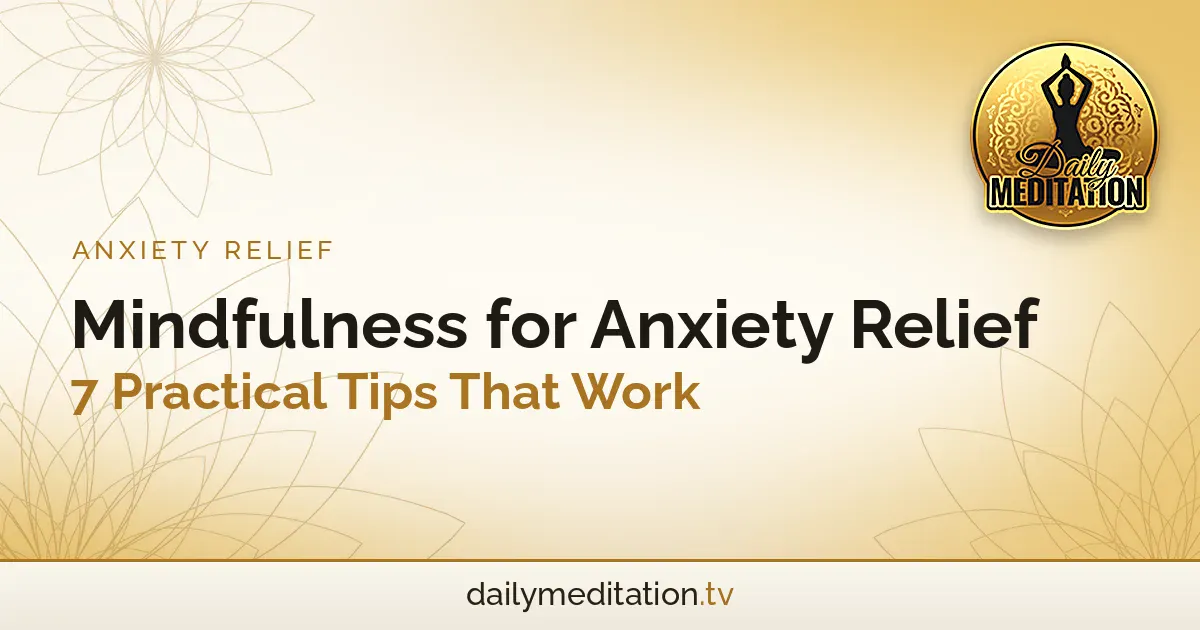Read more about the article Mindfulness for Anxiety Relief: 7 Practical Tips That Work