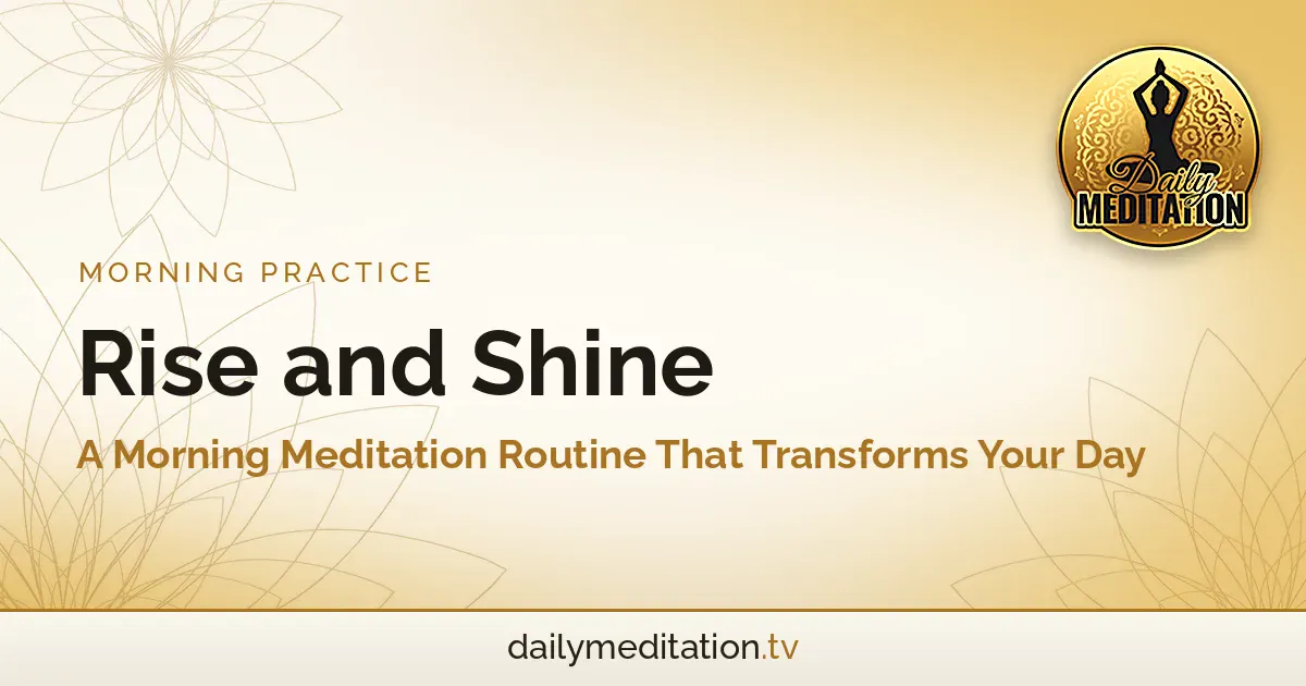 Read more about the article Rise and Shine: A Morning Meditation Routine That Transforms Your Day