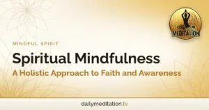 Spiritual Mindfulness: A Holistic Approach to Faith and Awareness