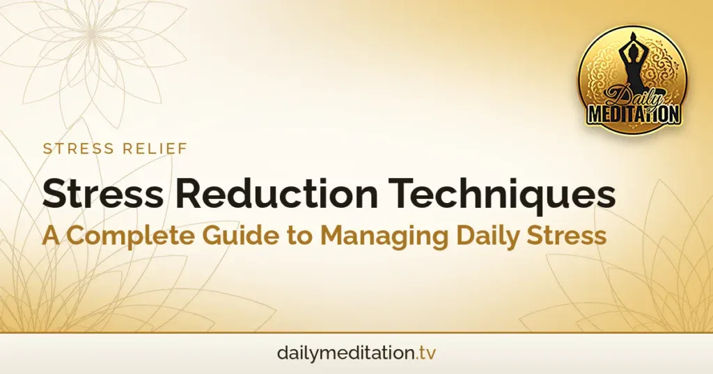 Stress Reduction Techniques: A Complete Guide to Managing Daily Stress