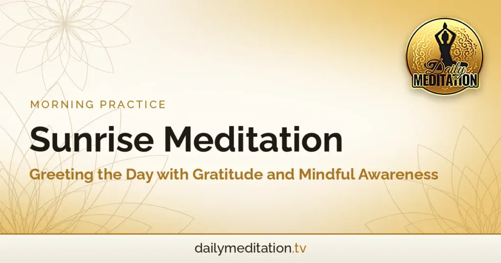 Sunrise Meditation: Greeting the Day with Gratitude and Mindful Awareness