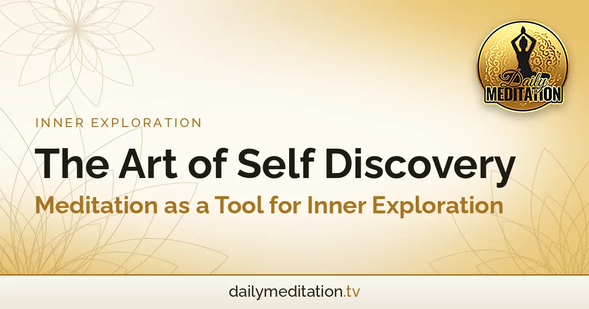Read more about the article The Art of Self Discovery: Meditation as a Tool for Inner Exploration