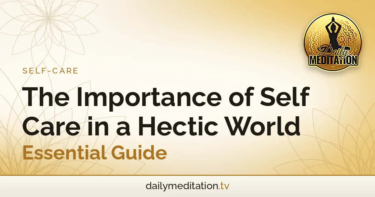 Read more about the article The Importance of Self Care in a Hectic World – Essential Guide