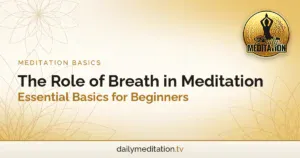 The Role of Breath in Meditation: Essential Basics for Beginners