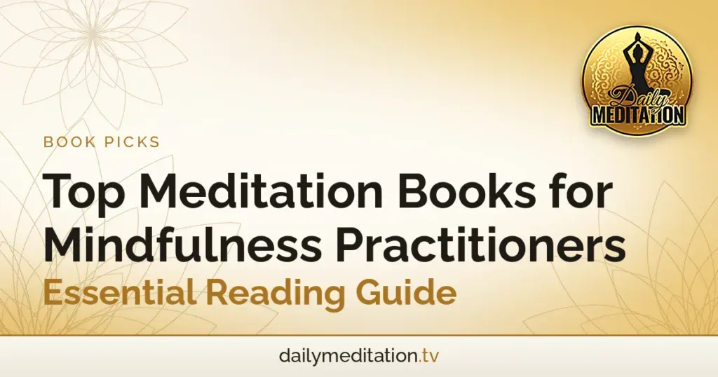 Top Meditation Books for Mindfulness Practitioners - Essential Reading Guide